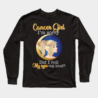 Cancer Girl I_m Sorry Did I Roll My Eyes Out Loud T shirt Long Sleeve T-Shirt